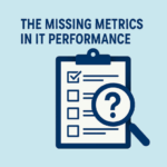 The Missing Metrics in IT Performance