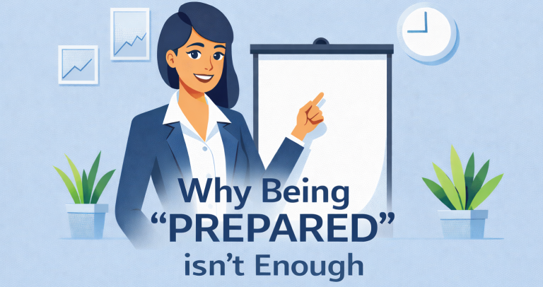 Why Being “Prepared” Isn’t Enough—and the Meeting That Proved It